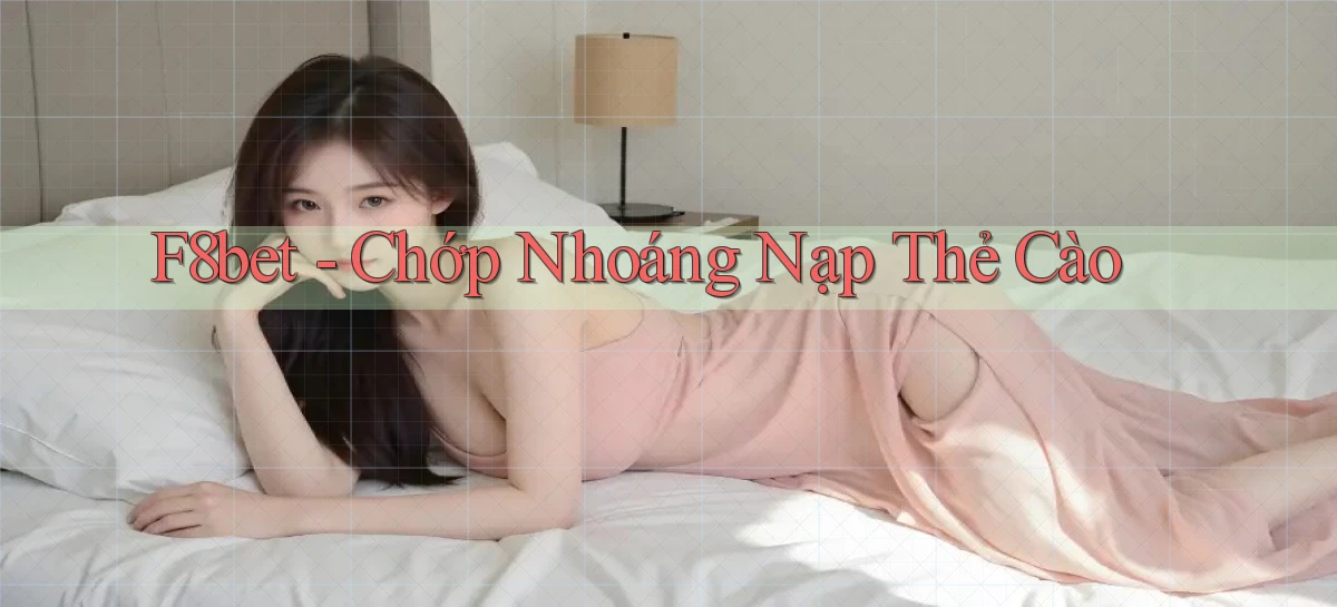 f8bet chớp nhoáng nạp thẻ cào