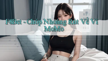 f8bet chớp nhoáng rút về ví momo