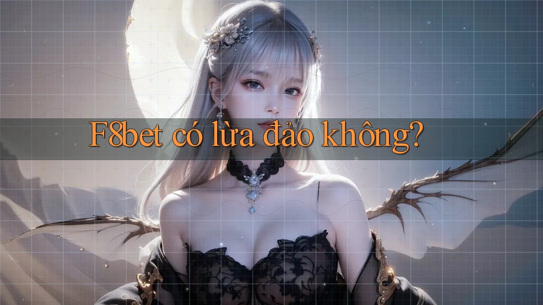 F8bet có lừa đảo không?