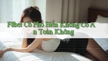 f8bet có phổ biến không có an toàn không