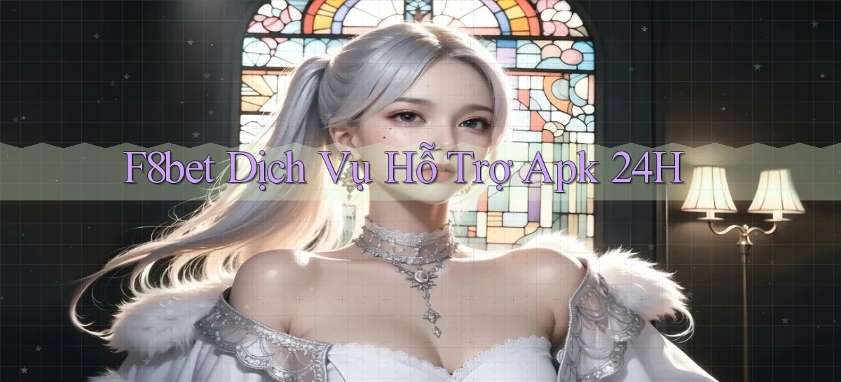 f8bet  dịch vụ hỗ trợ apk 24h
