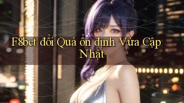 f8bet đổi quà ổn định vừa cập nhật