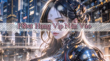 f8bet hạng vip nên vào