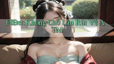 f8bet không chờ lâu rút về atm