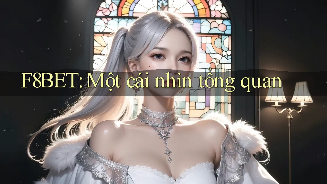 F8BET: Một cái nhìn tổng quan F8BET: Một cái nhìn tổng quan