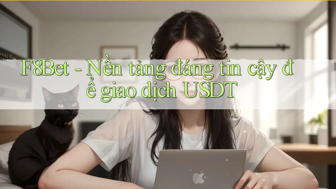 F8Bet - Nền tảng đáng tin cậy để giao dịch USDT F8Bet - Nền tảng đáng tin cậy để giao dịch USDT