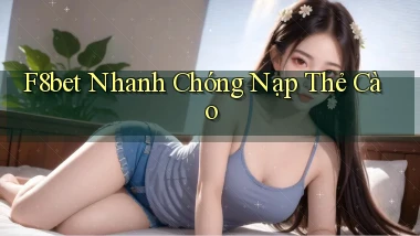 f8bet nhanh chóng nạp thẻ cào