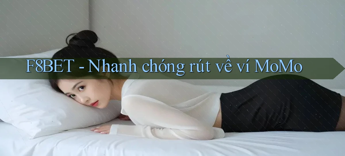 f8bet nhanh chóng rút về ví momo