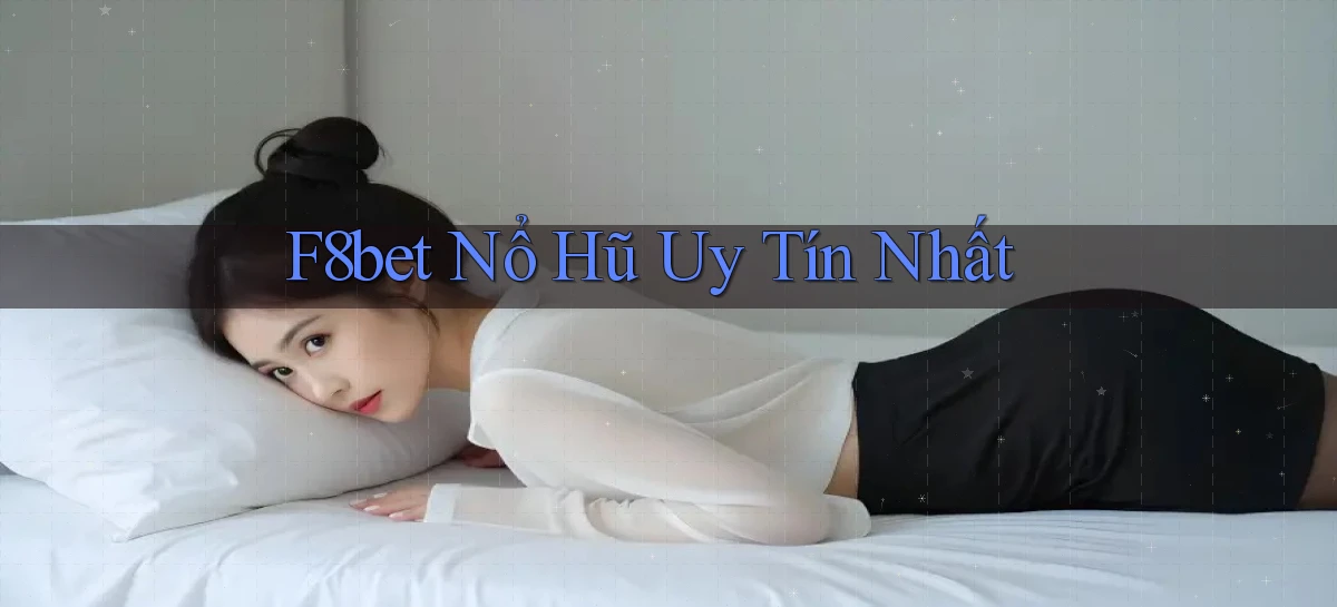 f8bet  nổ hũ uy tín nhất