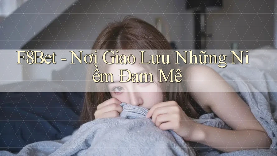 F8Bet - Nơi Giao Lưu Những Niềm Đam Mê