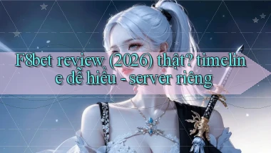 F8bet review (2026) thật timeline dễ hiểu   server riêng