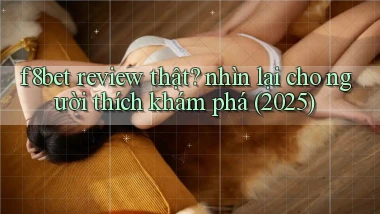 f8bet review thật nhìn lại cho người thích khám phá (2025)