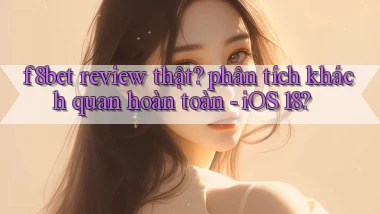 f8bet review thật phân tích khách quan hoàn toàn   iOS 18