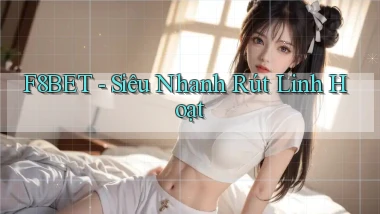 f8bet siêu nhanh rút linh hoạt