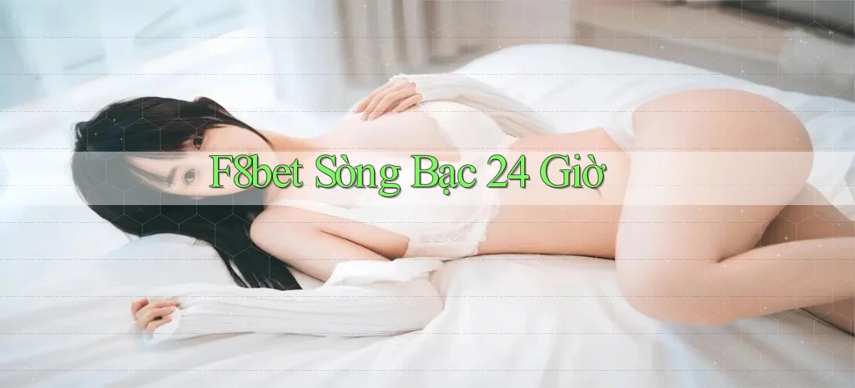 f8bet sòng bạc 24 giờ