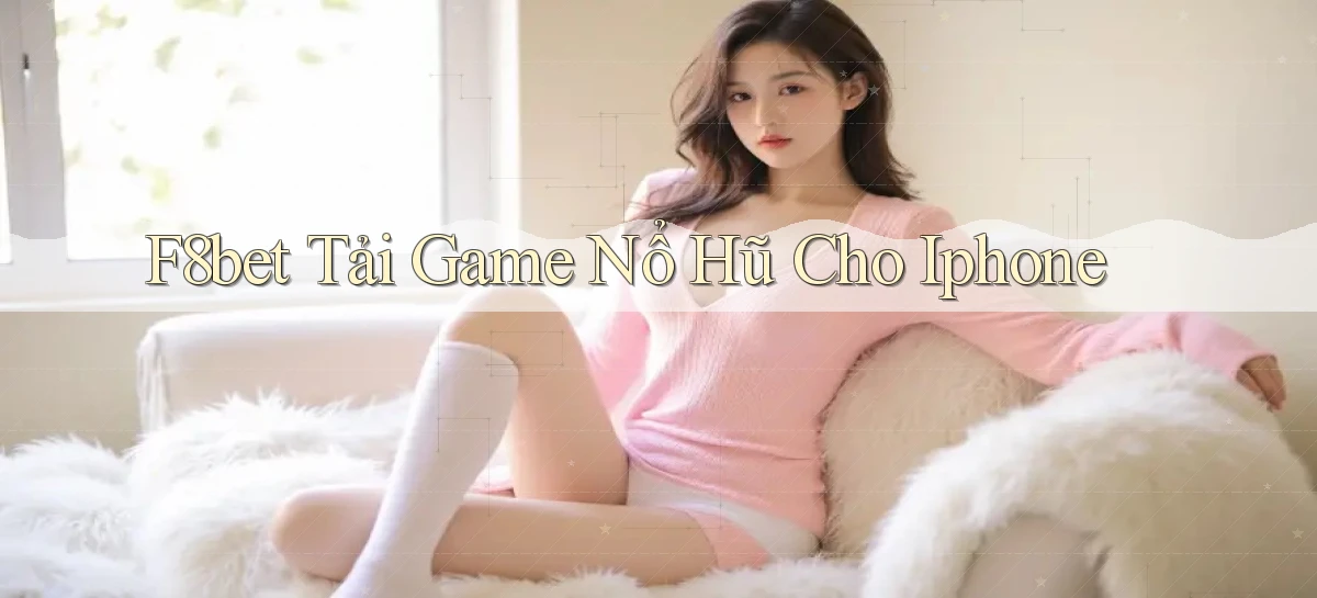 f8bet  tải game nổ hũ cho iphone