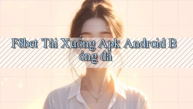 f8bet  tải xuống apk android bóng đá