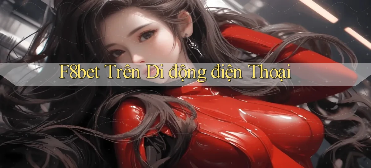 f8bet trên di động điện thoại