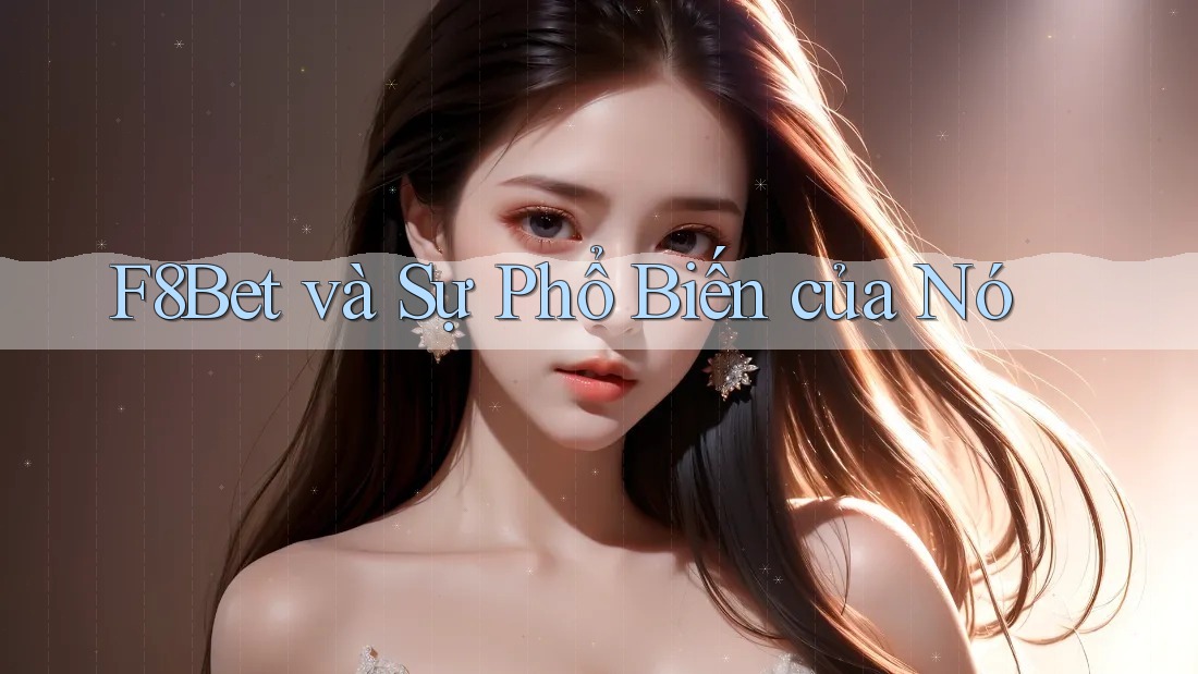 F8Bet và Sự Phổ Biến của Nó F8Bet và Sự Phổ Biến của Nó