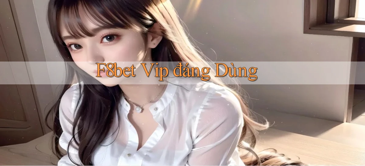 f8bet vip đáng dùng