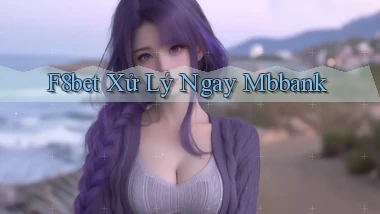 f8bet xử lý ngay mbbank