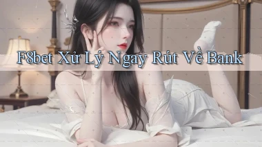 f8bet xử lý ngay rút về bank