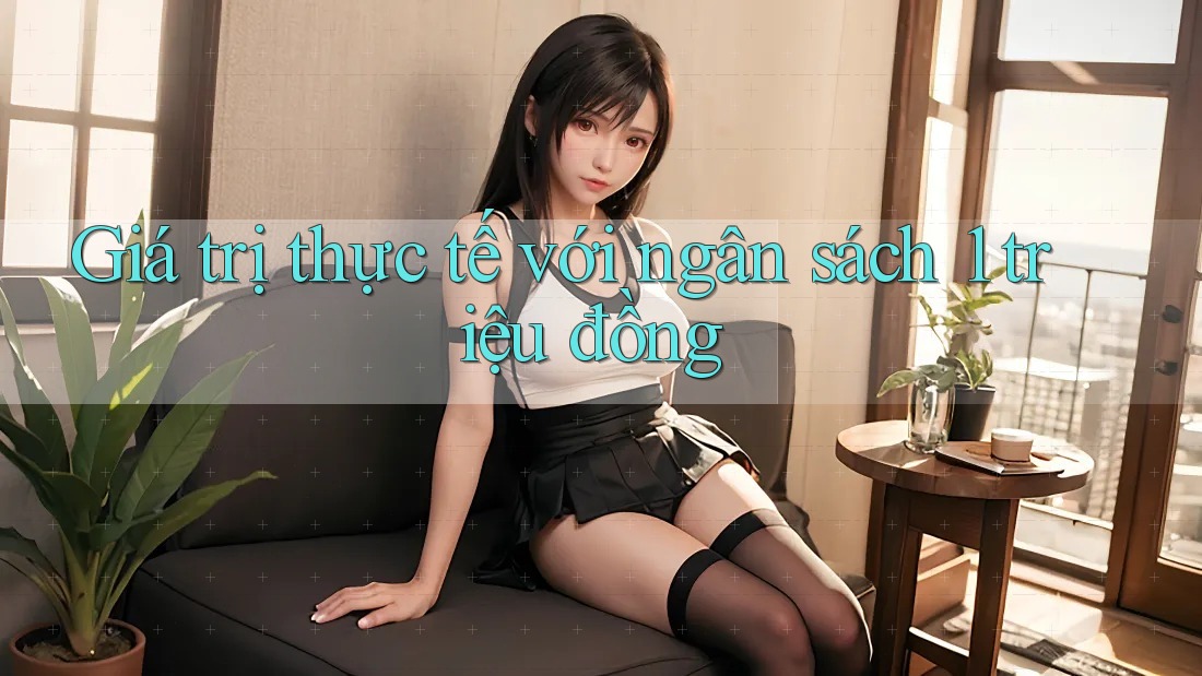 Giá trị thực tế với ngân sách 1 triệu đồng