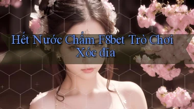 hết nước chấm f8bet trò chơi xóc đĩa