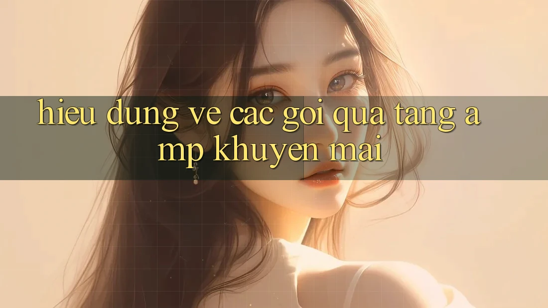 Hiểu Đúng Về Các Gói Quà Tặng & Khuyến Mãi Hiểu Đúng Về Các Gói Quà Tặng & Khuyến Mãi