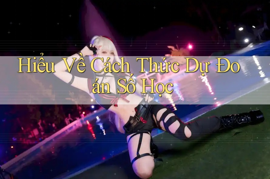 Hiểu Về Cách Thức Dự Đoán Số Học