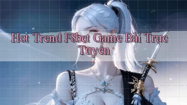 hot trend f8bet game bài trực tuyến