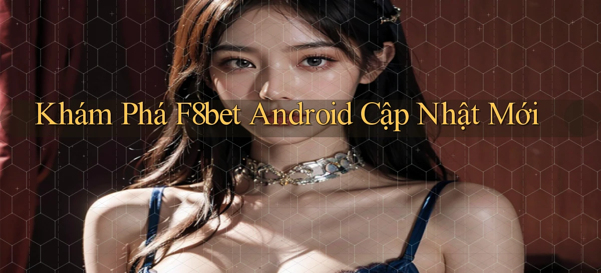 khám phá f8bet android cập nhật mới