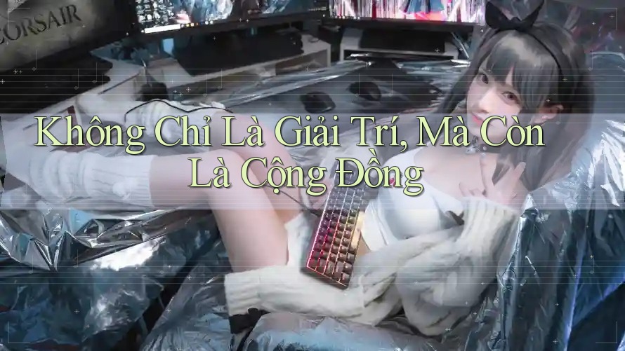 Không Chỉ Là Giải Trí, Mà Còn Là Cộng Đồng
