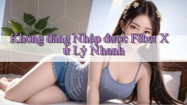không đăng nhập được f8bet xử lý nhanh