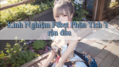 kinh nghiệm f8bet phân tích trận đấu