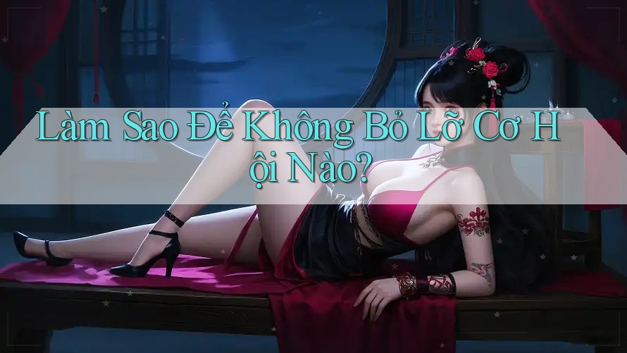 Làm Sao Để Không Bỏ Lỡ Cơ Hội Nào?