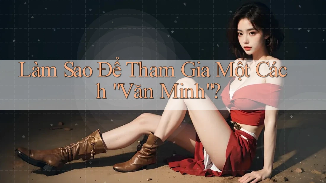 Làm Sao Để Tham Gia Một Cách “Văn Minh”?
