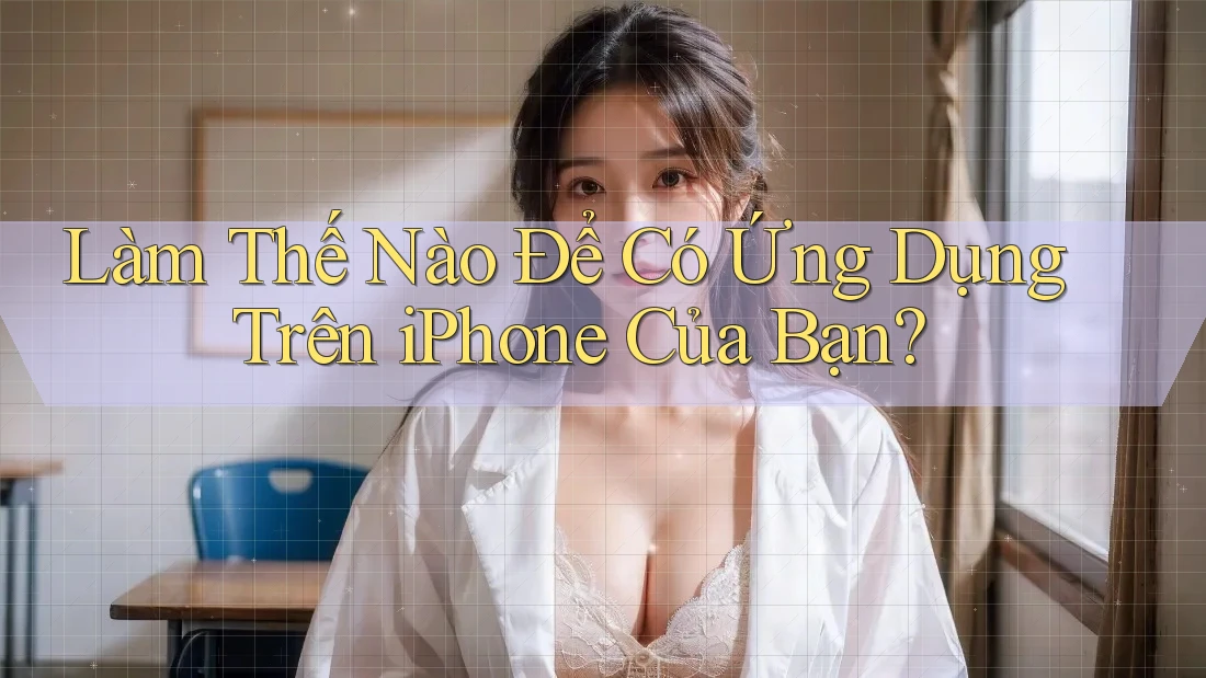 Làm Thế Nào Để Có Ứng Dụng Trên iPhone Của Bạn?