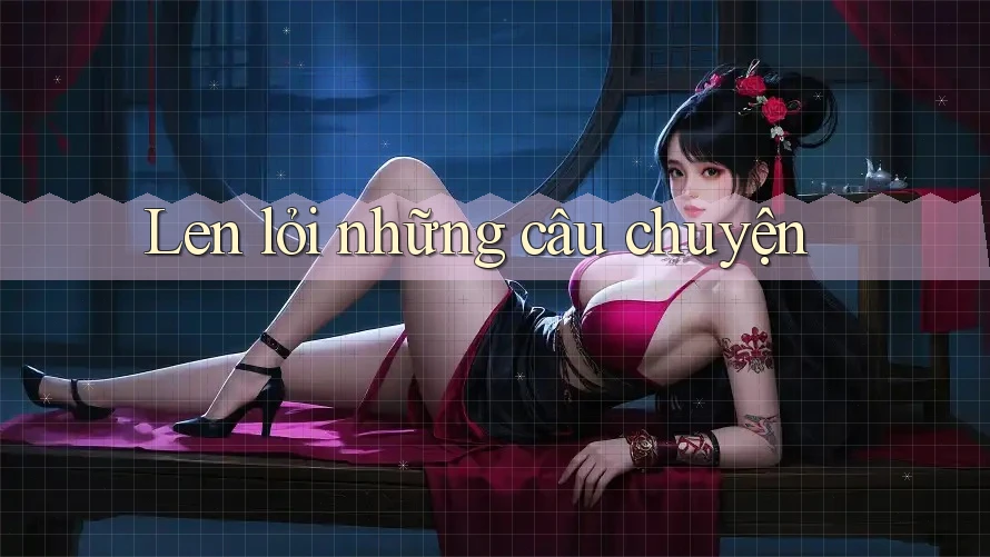 Len lỏi những câu chuyện