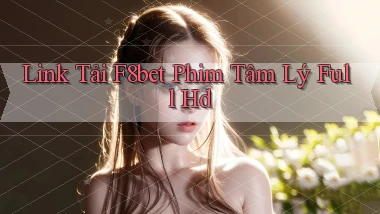 link tải f8bet phim tâm lý full hd