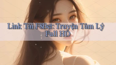 link tải f8bet truyện tâm lý full hd