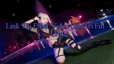 link tải f8bet video giải trí full hd