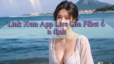 link xem app live của f8bet ổn định