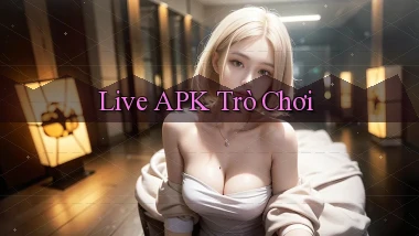 Live APK trò chơi