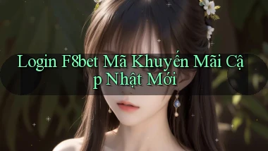login f8bet mã khuyến mãi cập nhật mới