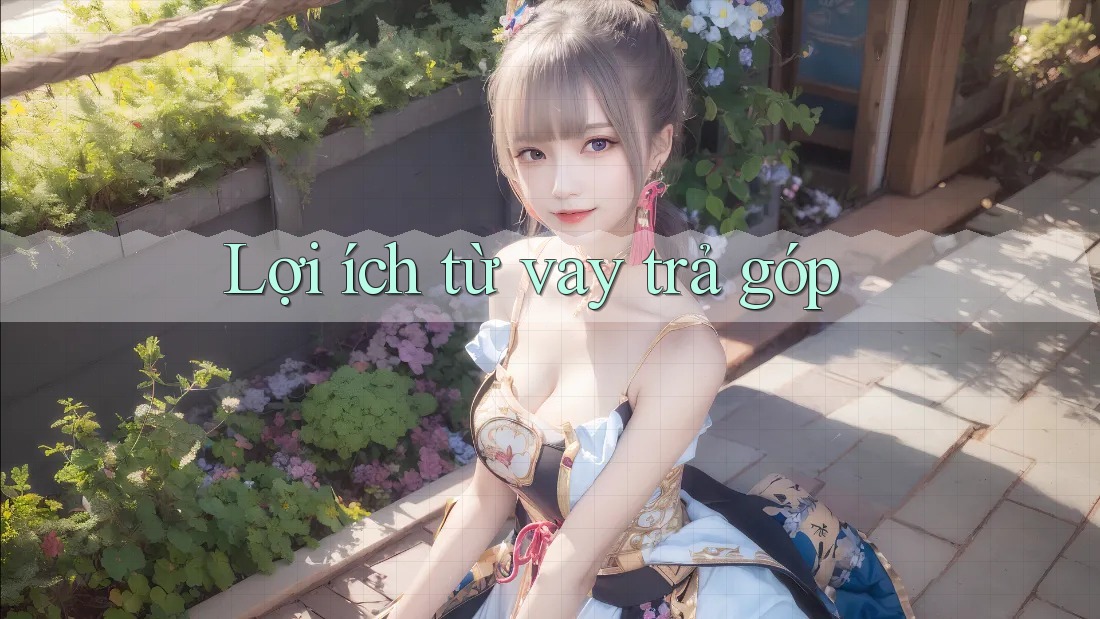 Lợi ích từ vay trả góp