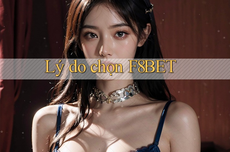 Lý Do Chọn F8bet