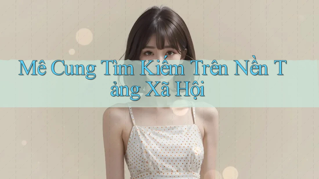 Mê Cung Tìm Kiếm Trên Nền Tảng Xã Hội