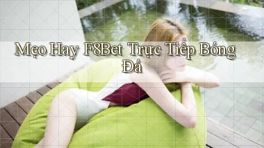 mẹo hay f8bet trực tiếp bóng đá