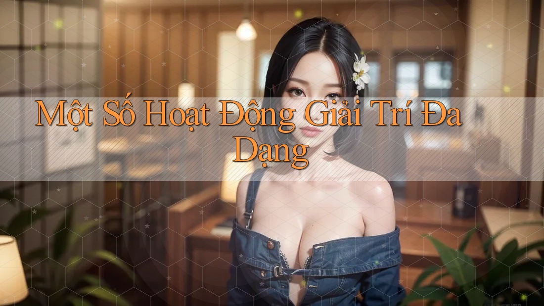 Một Số Hoạt Động Giải Trí Đa Dạng Một Số Hoạt Động Giải Trí Đa Dạng